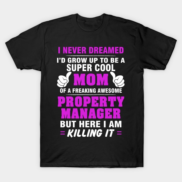 Property Manager Mom  – Cool Mom Of Freaking Awesome Property Manager T-Shirt by isidrobrooks